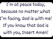 a quote that says i 'm at peace today because no matter what i 'm facing god is with me