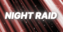 the word night raid is displayed on a red background