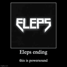 a poster that says eleps ending this is powersound on it