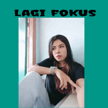 a picture of a woman with the words lagi fokus written above her