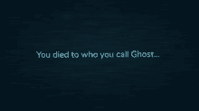 a dark background with the words " you died to who you call ghost "