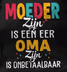 a t-shirt that says moeder zijn is een eer oma zijn onbetaalbaar