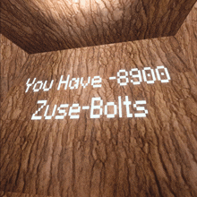 a wooden wall with the words you have 8900 zuse-bolts on it