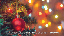 a picture of a christmas tree with the words have a blessed christmas eve night mommy on the bottom