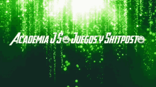 a green background with the words " academia j $ juegos y shitpost "