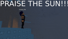 a poster that says praise the sun with a person standing on top of a building