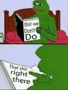 a cartoon frog is reading a book that says `` shit we don 't do '' .