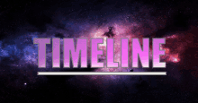 the word timeline is displayed in front of a galaxy background