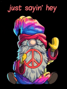 a gnome with a peace sign on his back and the words just sayin ' hey above him