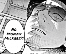 a black and white drawing of a man with sunglasses and a speech bubble that says no mommy milkers