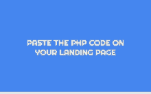 a blue background with white text that says " paste the php code on your landing page "