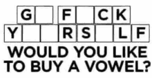 a sign that says g f ck y r s l f would you like to buy a vowel