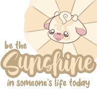 a poster with a dog and the words be the sunshine in someone 's life today