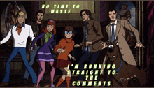 a scooby doo poster that says no time to waste and i 'm running straight to the comments