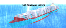 a large container ship with the words sad panamax noises written above it