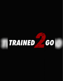 a black background with the words trained 2 go