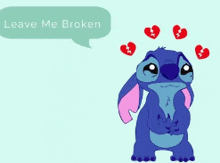 a cartoon of stitch with broken hearts and a speech bubble that says " leave me broken "