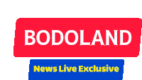 a red and blue sign that says bodoland news live exclusive on it