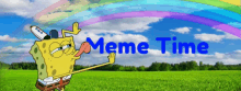 a picture of spongebob in a field with the words meme time