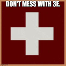 a white cross on a red background with the words " don t mess with 3e "