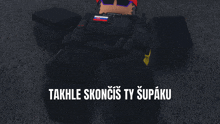 a video game character is laying on the ground with the words takhle skoncis ty supaku below him