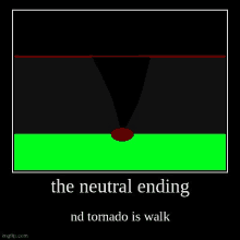 a picture of a tornado with the words `` the neutral ending nd tornado is walk '' .