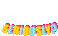 the word seriously is written in colorful letters on a white background