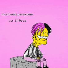 bart simpson with pink hair is sitting on a rock with the words morri mais passo bem ass lil peep