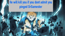 a poster that says he will kill you if you dont admit you pinged drgamester on it