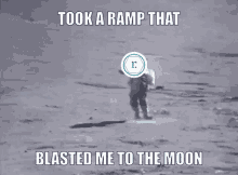 a meme that says took a ramp that blasted me to the moon is shown