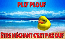 a yellow rubber duck is sitting on a beach with the words plif plouf written above it