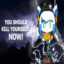 a pixel art of a cat with the words " you should kill yourself now " below it