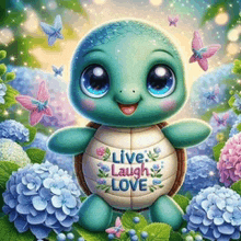 a baby turtle with the words live laugh love on its shell