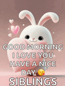 a picture of a bunny holding a heart with the words " good morning i love you have a nice day siblings "