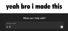 a message that says yeah bro i made this what can i help with