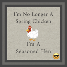 a picture of a chicken that says i 'm no longer a spring chicken