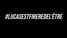 a black background with white text that says #lucasestfireredel etre .