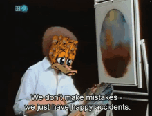 bob ross says we don 't make mistakes - we just have happy accidents