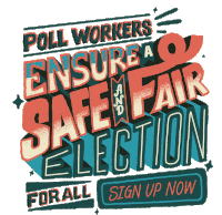 a sign that says poll workers ensure a safe fair election for all sign up now