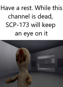 a picture of a scp-173 with a caption that says " have a rest while this channel is dead "