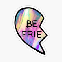 a broken heart with the words `` be frie '' on it