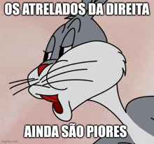 bugs bunny with a meme that says os atrelados da direita ainda sao piores