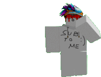 a roblox character is wearing a white shirt that says " sub to me "