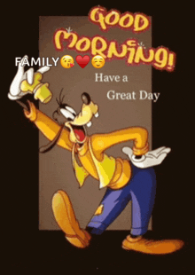 a cartoon of goofy says good morning family have a great day