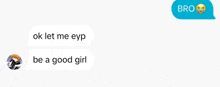 a text message that says ok let me eyp be a good girl and bro