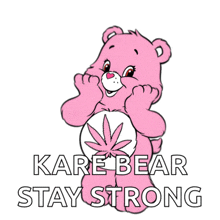 a care bear with a marijuana leaf on its belly and the words kare bear stay strong