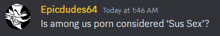 a screenshot of epicdudes64 today at 1:46 am is among us porn considered ' sus sex ? '