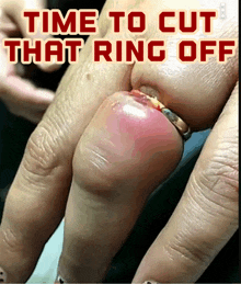 a woman 's finger with a ring on it and the words " time to cut that ring off " above it