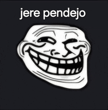 a drawing of a troll face with the words jere pendejo above it