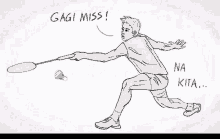 a black and white drawing of a man holding a badminton racket and a shuttlecock says " gigi miss "